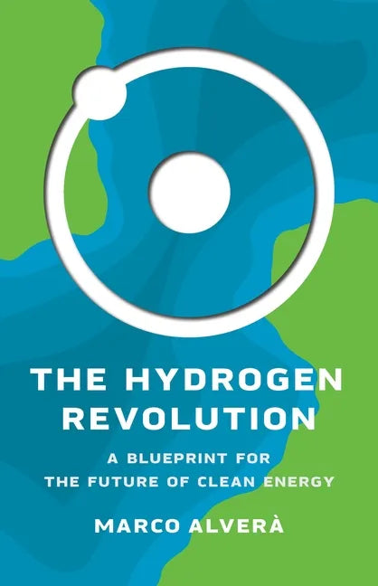 The Hydrogen Revolution: A Blueprint for the Future of Clean Energy - Hardcover