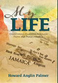My Life: Overcoming Classism through Faith and Perseverance - Hardcover