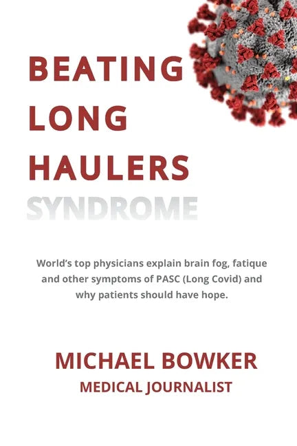 Beating Long Haulers Syndrome: World's top physicians explain brain fog, fatigue and other symptoms of PASC (Long Covid) and why patients should have - Paperback