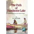 The Path of Handsome Lake: A Model of Recovery for Native People - Hardcover