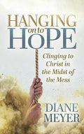 Hanging Onto Hope: Clinging to Christ in the Midst of the Mess - Paperback