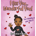 I See You...Wonderful You!: Your Disability is your ABILITY - Hardcover