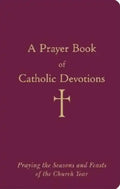 A Prayer Book of Catholic Devotions: Praying the Seasons and Feasts of the Church Year - Bonded Leather