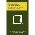Foreign Policy Decision Making: An Approach To The Study Of International Politics - Hardcover
