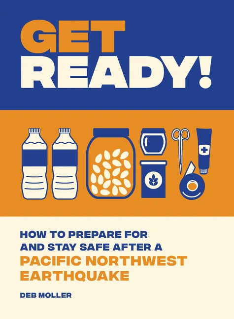 Get Ready!: How to Prepare for and Stay Safe After a Pacific Northwest Earthquake - Paperback