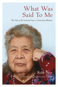 What Was Said to Me: The Life of Sti'tum'atul'wut, a Cowichan Woman - Paperback