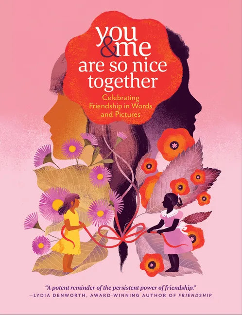 You & Me Are So Nice Together: Celebrating Friendship in Words and Pictures - Hardcover