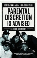 Parental Discretion Is Advised: The Rise of N.W.A and the Dawn of Gangsta Rap - Paperback