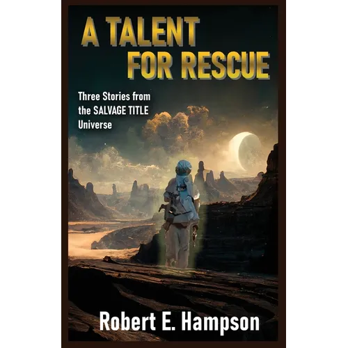 A Talent for Rescue: Three Stories from the Salvage Title Universe: Three Stories from the Salvager Title Universe - Paperback
