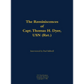 The Reminiscences of Capt. Thomas H. Dyer, USN (Ret.): 1902-1985 - Hardcover