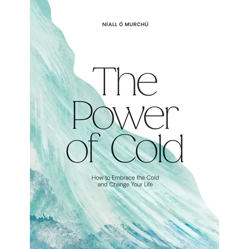 The Power of Cold: How to Embrace the Cold and Change Your Life - Hardcover