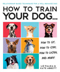 How to Train Your Dog: A Relationship-Based Approach for a Well-Behaved Dog - Paperback