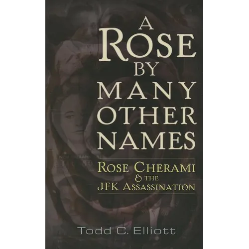A Rose by Many Other Names: Rose Cherami and the JFK Assassination - Paperback