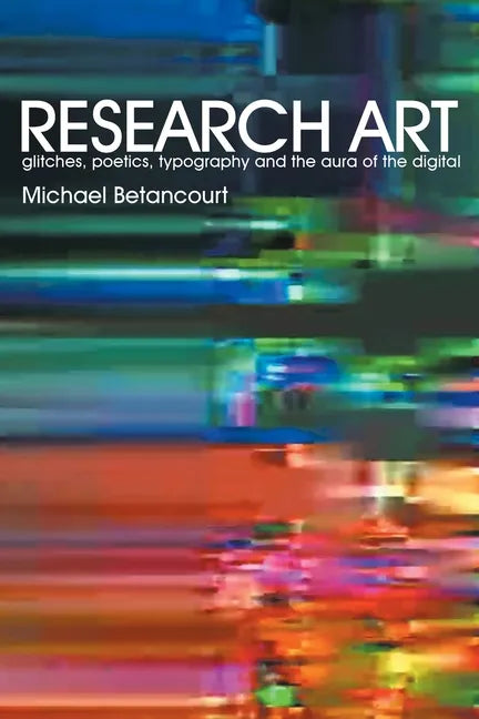 Research Art: glitches, poetics, typography and the aura of the digital - Paperback