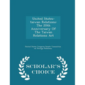 United States-Taiwan Relations: The 20th Anniversary of the Taiwan Relations ACT - Scholar's Choice Edition - Paperback