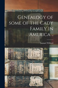Genealogy of Some of the Cady Family in America .. - Paperback