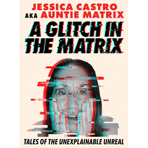 A Glitch in the Matrix: Tales of the Unexplainable Unreal - Paperback
