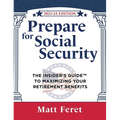Prepare for Social Security: The Insider's Guide to Maximizing Your Retirement Benefits - Hardcover