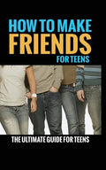 How to Make Friends: The Ultimate Guide for Teens - Paperback