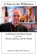 A Voice in the Wilderness: Archbishop Carlo Maria Viganò on the Church, America, and the World - Paperback