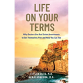 Life on Your Terms: Why Doctors Use Real Estate Investments to Set Themselves Free and How You Can Too - Paperback