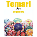 Japanese Temari for Beginners: Crafting Traditional Japanese Embroidered Balls - Paperback