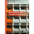 Modernism in the Peripheral Metropolis: Form, Crisis and the City in Latin America - Hardcover