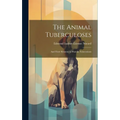 The Animal Tuberculoses: And Their Relation to Human Tuberculosis - Hardcover