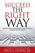 Succeed the Right Way: What Every Compassionate Business Person Must Know - Paperback