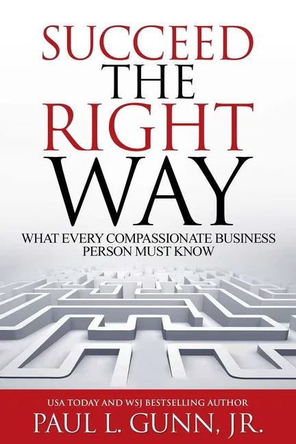 Succeed the Right Way: What Every Compassionate Business Person Must Know - Paperback