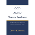OCD, ADHD, Tourette Syndrome: A sufferer's discovery of how these disorders are functionally linked - Paperback