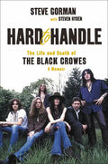 Hard to Handle: The Life and Death of the Black Crowes--A Memoir - Hardcover