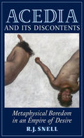 Acedia and Its Discontents: Metaphysical Boredom in an Empire of Desire - Hardcover