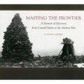 Mapping the Frontier: A Memoir of Discovery from Coastal Maine to the Alaskan Rim - Paperback