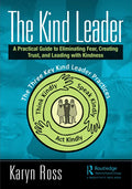 The Kind Leader: A Practical Guide to Eliminating Fear, Creating Trust, and Leading with Kindness - Paperback