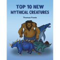 Top 10 New Mythical Creatures - Paperback