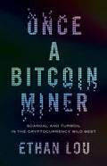 Once a Bitcoin Miner: Scandal and Turmoil in the Cryptocurrency Wild West - Paperback