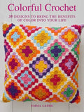 Colorful Crochet: 35 Designs to Bring the Benefits of Color Into Your Life - Paperback