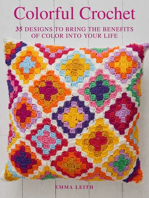 Colorful Crochet: 35 Designs to Bring the Benefits of Color Into Your Life - Paperback