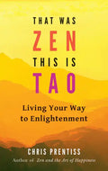 That Was Zen, This Is Tao: Living Your Way to Enlightenment - Paperback