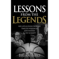 Lessons from the Legends: New Applications from the Timeless Wisdom of John Wooden and Pat Summitt - Paperback