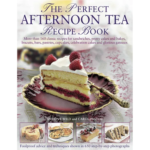 The Perfect Afternoon Tea Recipe Book: More Than 160 Classic Recipes for Sandwiches, Pretty Cakes and Bakes, Biscuits, Bars, Pastries, Cupcakes, Celeb - Paperback