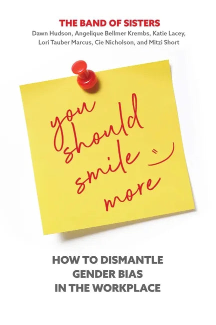 You Should Smile More: How to Dismantle Gender Bias in the Workplace - Hardcover