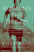 Running the Dream: One Summer Living, Training, and Racing with a Team of World-Class Runners Half My Age - Paperback