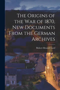 The Origins of the War of 1870, New Documents From the German Archives - Paperback
