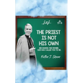 The Priest Is Not His Own.: Becoming The Father, God Has Called You To Be. - Hardcover