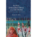 Action, Embodied Mind, and Life World: Focusing at the Existential Level - Hardcover