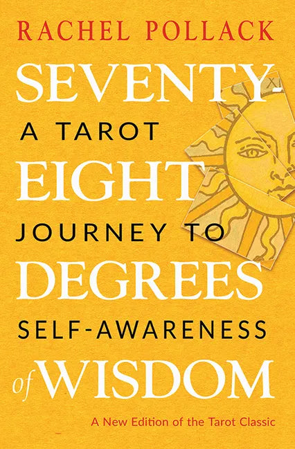 Seventy-Eight Degrees of Wisdom: A Tarot Journey to Self-Awareness (a New Edition of the Tarot Classic) - Paperback