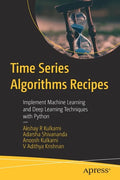 Time Series Algorithms Recipes: Implement Machine Learning and Deep Learning Techniques with Python - Paperback
