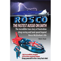 ROSCO The Fastest Aussie on Earth: The incredible story of Australian drag racing and land speed legend Rosco McGlashan's life - Paperback